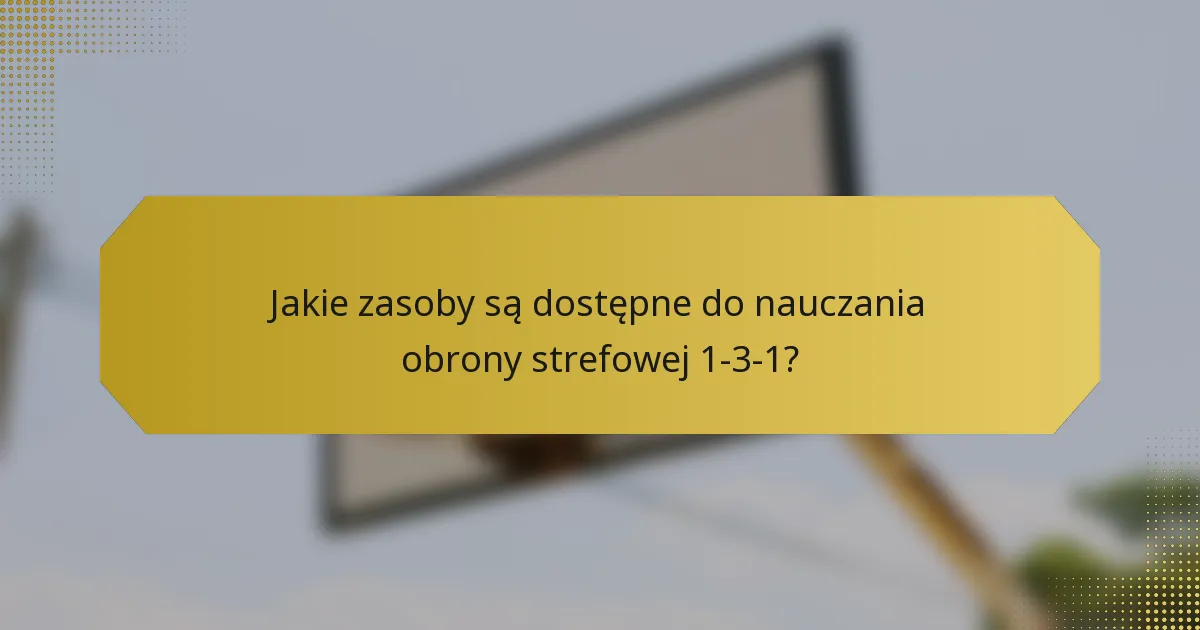 Jakie zasoby są dostępne do nauczania obrony strefowej 1-3-1?